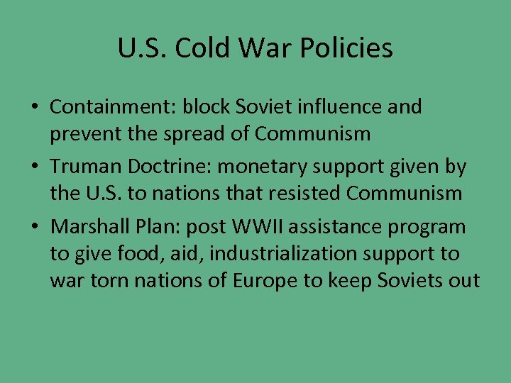 U. S. Cold War Policies • Containment: block Soviet influence and prevent the spread