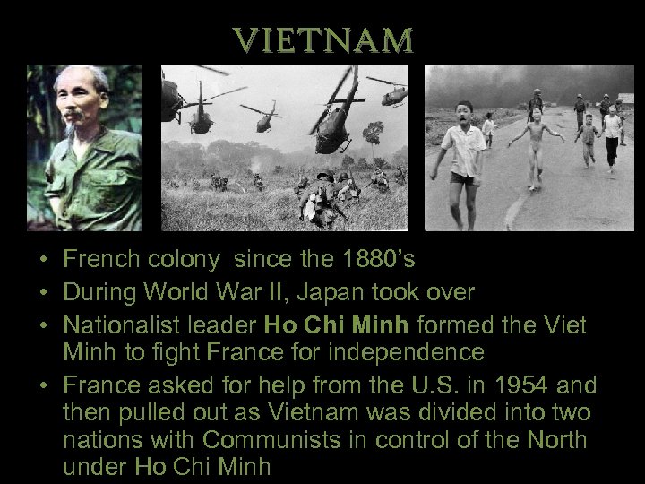 VIETNAM • French colony since the 1880’s • During World War II, Japan took