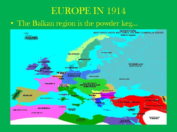 EUROPE IN 1914 • The Balkan region is the powder keg… 