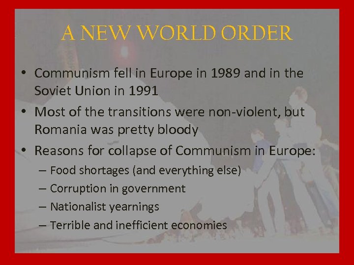 A NEW WORLD ORDER • Communism fell in Europe in 1989 and in the