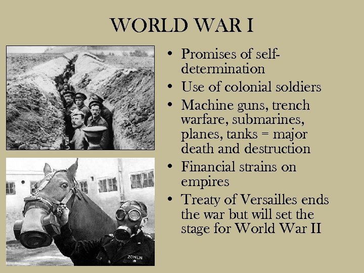 WORLD WAR I • Promises of selfdetermination • Use of colonial soldiers • Machine