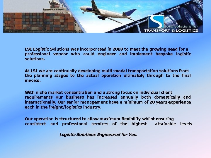 LSI History LSI Logistic Solutions was incorporated in 2003 to meet the growing need