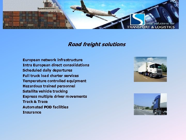 LSI Road Freight Road freight solutions European network infrastructure Intra European direct consolidations Scheduled