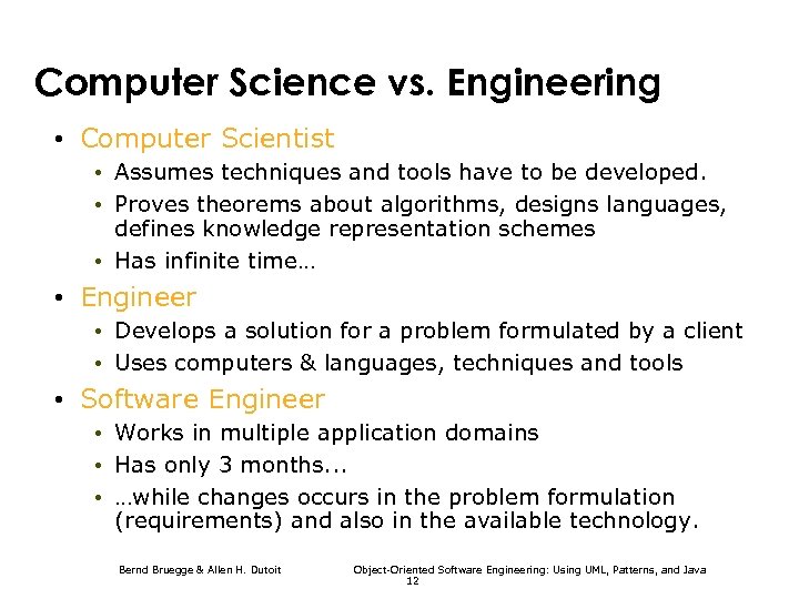 Computer Science vs. Engineering • Computer Scientist • Assumes techniques and tools have to