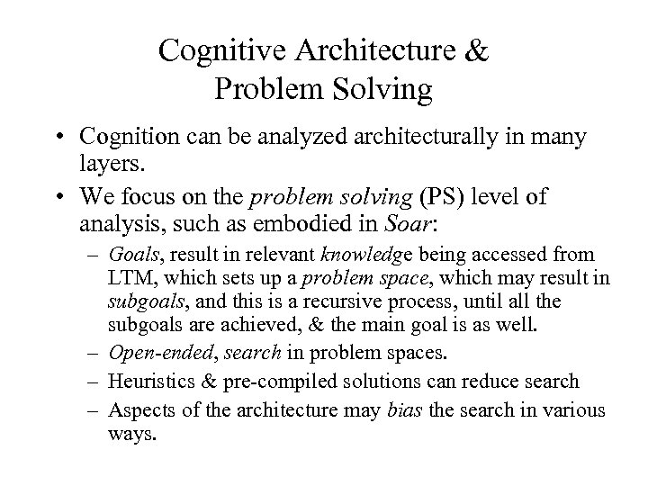 Cognitive Architecture & Problem Solving • Cognition can be analyzed architecturally in many layers.