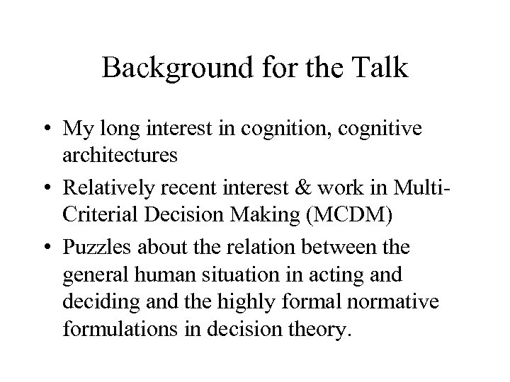 Background for the Talk • My long interest in cognition, cognitive architectures • Relatively