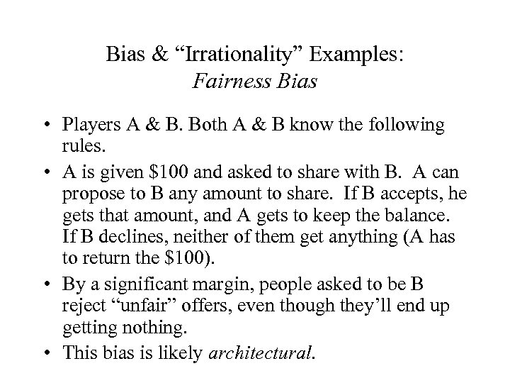Bias & “Irrationality” Examples: Fairness Bias • Players A & B. Both A &