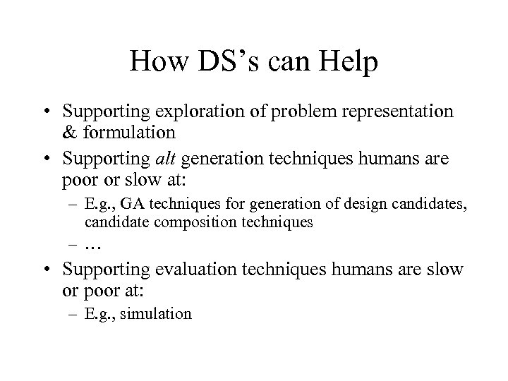 How DS’s can Help • Supporting exploration of problem representation & formulation • Supporting