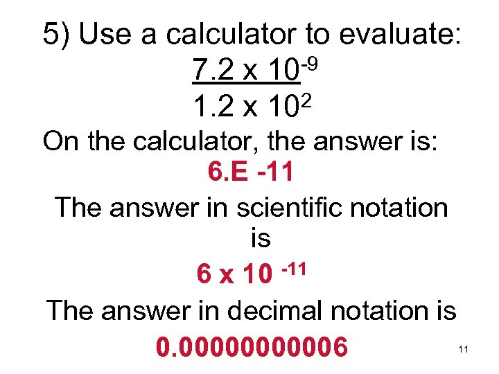 5) Use a calculator to evaluate: 7. 2 x 10 -9 2 1. 2
