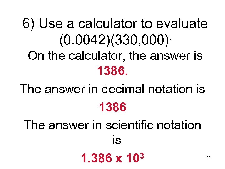 6) Use a calculator to evaluate (0. 0042)(330, 000). On the calculator, the answer