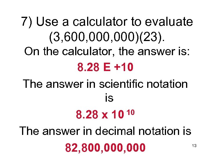 7) Use a calculator to evaluate (3, 600, 000)(23). On the calculator, the answer