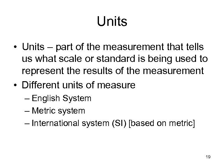 Units • Units – part of the measurement that tells us what scale or