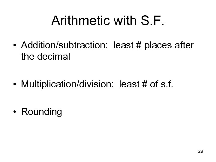 Arithmetic with S. F. • Addition/subtraction: least # places after the decimal • Multiplication/division:
