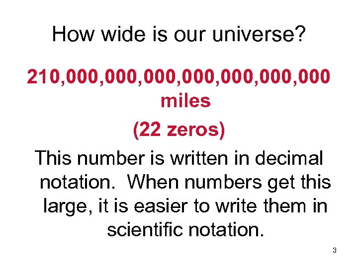 How wide is our universe? 210, 000, 000, 000 miles (22 zeros) This number