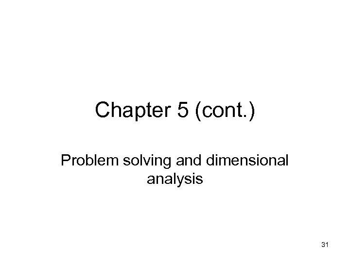 Chapter 5 (cont. ) Problem solving and dimensional analysis 31 