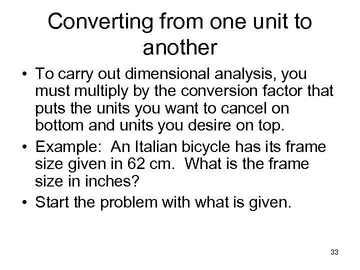 Converting from one unit to another • To carry out dimensional analysis, you must
