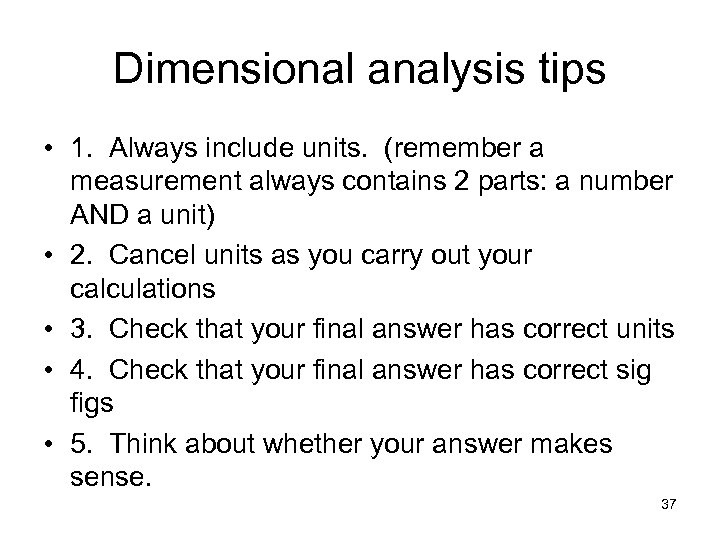 Dimensional analysis tips • 1. Always include units. (remember a measurement always contains 2
