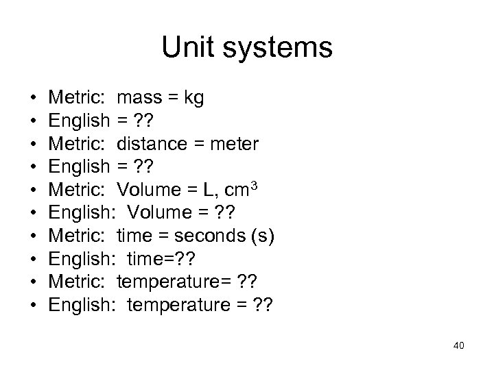 Unit systems • • • Metric: mass = kg English = ? ? Metric: