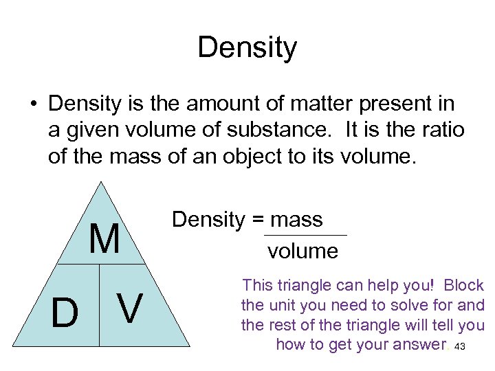 Density • Density is the amount of matter present in a given volume of