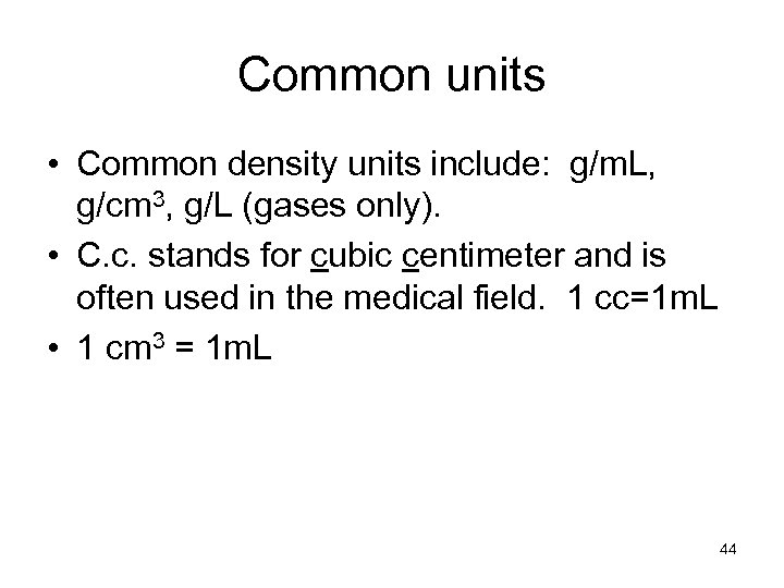 Common units • Common density units include: g/m. L, g/cm 3, g/L (gases only).