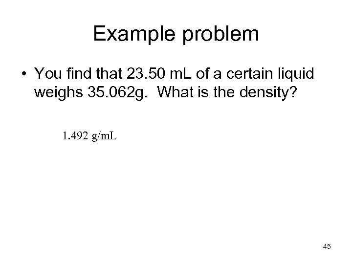 Example problem • You find that 23. 50 m. L of a certain liquid