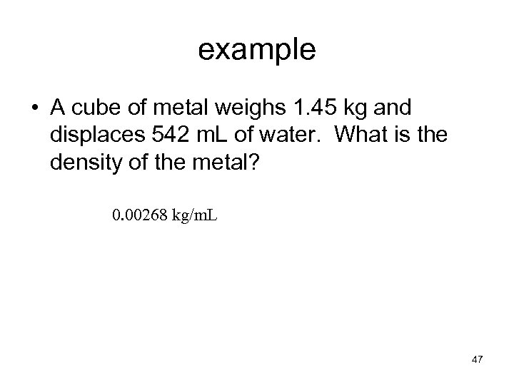 example • A cube of metal weighs 1. 45 kg and displaces 542 m.