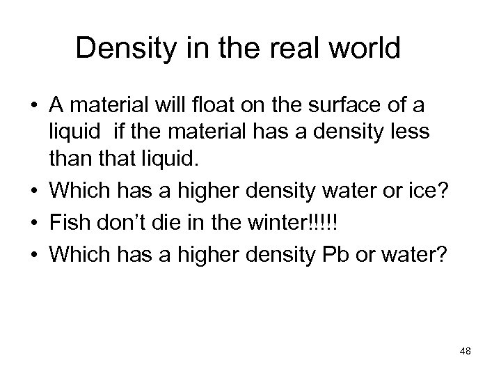 Density in the real world • A material will float on the surface of