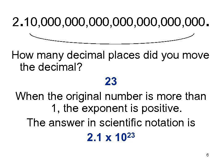 2. 10, 000, 000, 000. How many decimal places did you move the decimal?