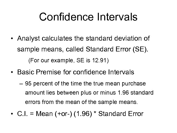 Confidence Intervals • Analyst calculates the standard deviation of sample means, called Standard Error