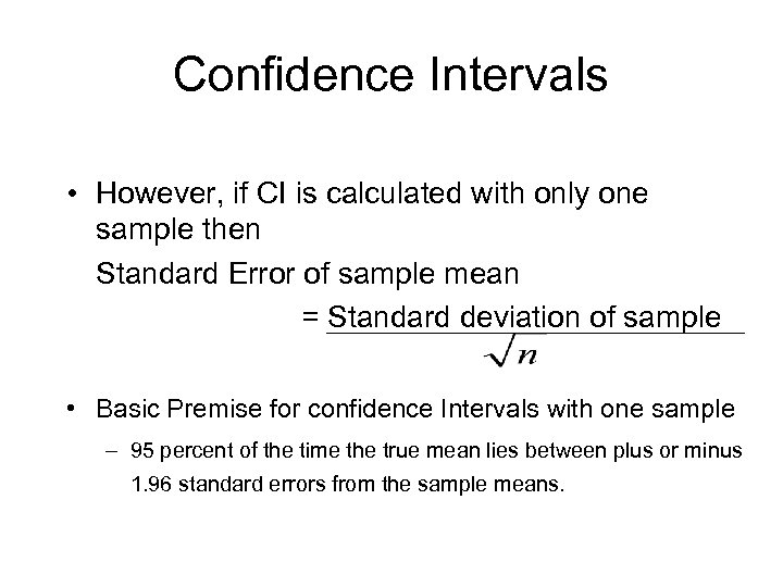 Confidence Intervals • However, if CI is calculated with only one sample then Standard