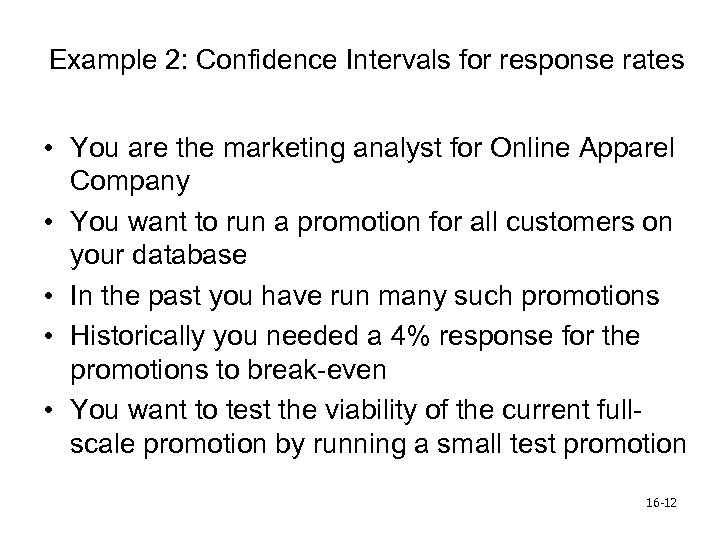 Example 2: Confidence Intervals for response rates • You are the marketing analyst for