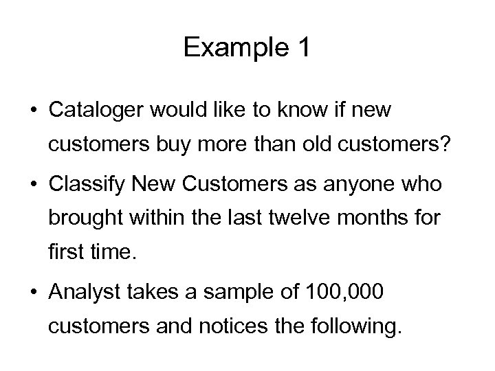 Example 1 • Cataloger would like to know if new customers buy more than