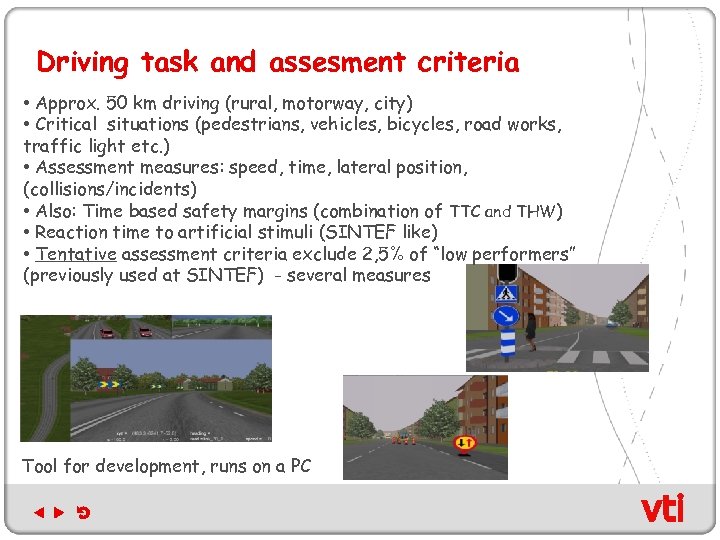 Driving task and assesment criteria • Approx. 50 km driving (rural, motorway, city) •