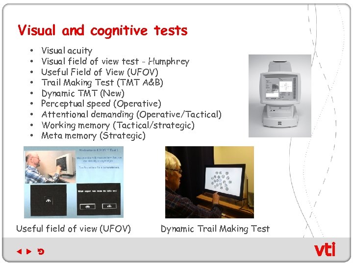 Visual and cognitive tests • • • Visual acuity Visual field of view test