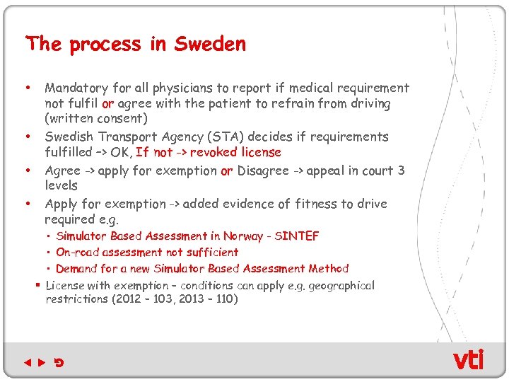 The process in Sweden • • Mandatory for all physicians to report if medical