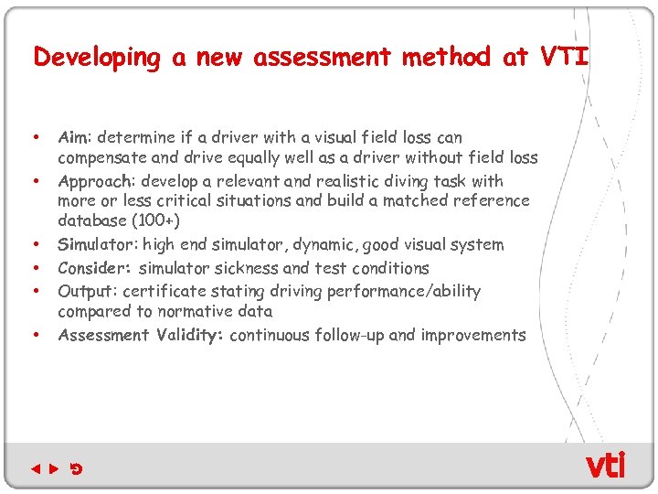 Developing a new assessment method at VTI • • • Aim: determine if a