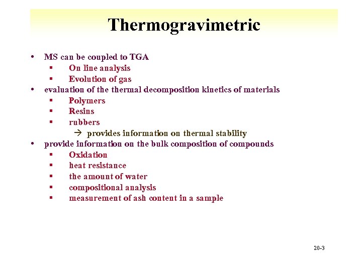 Thermogravimetric • • • MS can be coupled to TGA § On line analysis