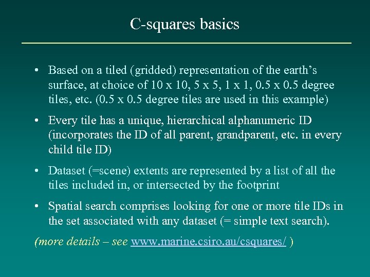 C-squares basics • Based on a tiled (gridded) representation of the earth’s surface, at