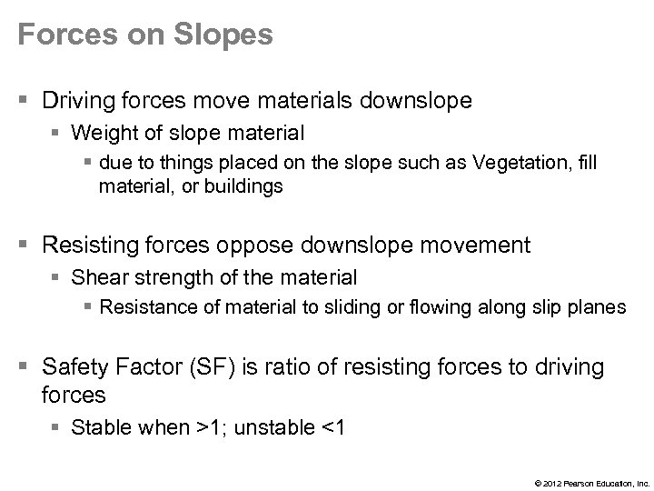 Forces on Slopes § Driving forces move materials downslope § Weight of slope material