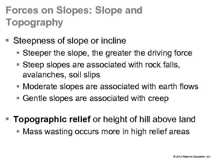 Forces on Slopes: Slope and Topography § Steepness of slope or incline § Steeper