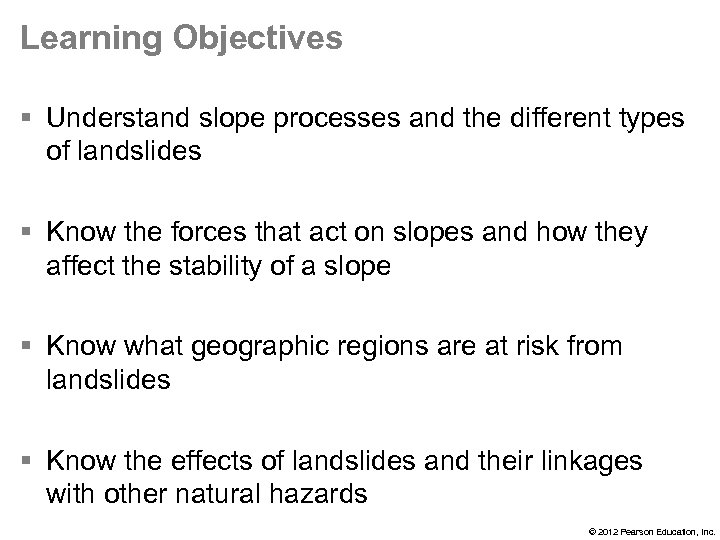 Learning Objectives § Understand slope processes and the different types of landslides § Know