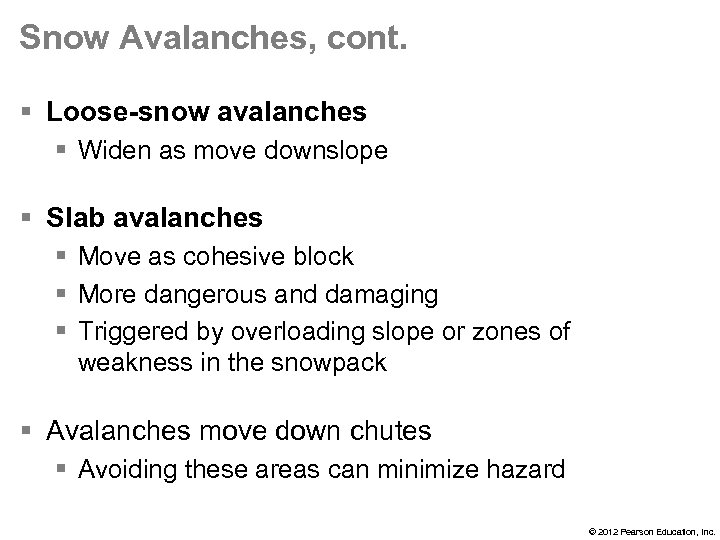 Snow Avalanches, cont. § Loose-snow avalanches § Widen as move downslope § Slab avalanches