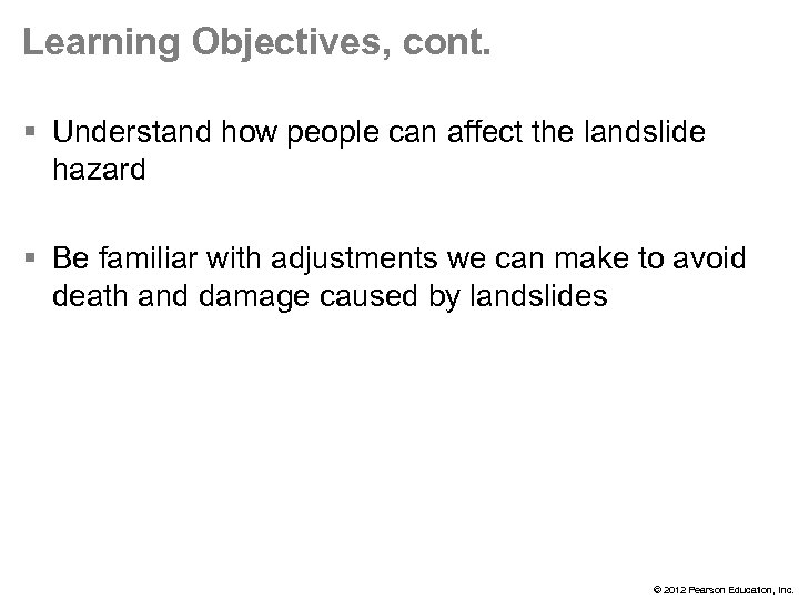 Learning Objectives, cont. § Understand how people can affect the landslide hazard § Be