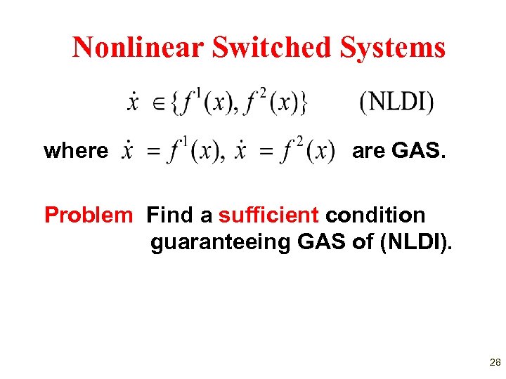 Nonlinear Switched Systems where are GAS. Problem Find a sufficient condition guaranteeing GAS of
