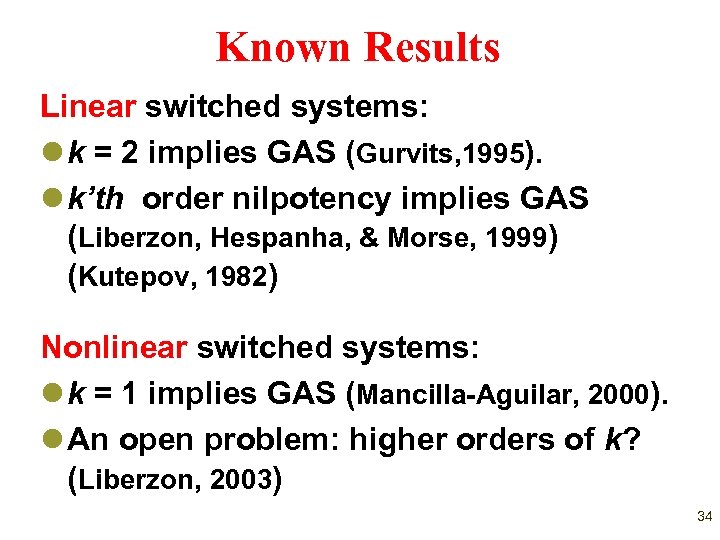Known Results Linear switched systems: l k = 2 implies GAS (Gurvits, 1995). l
