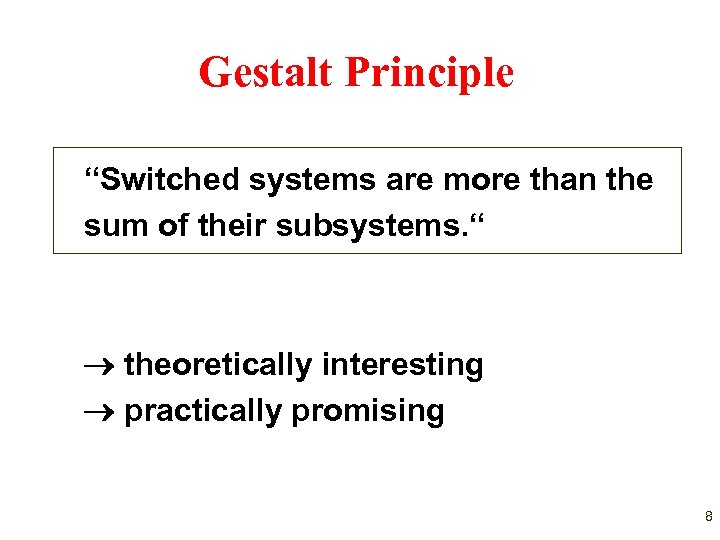 Gestalt Principle “Switched systems are more than the sum of their subsystems. “ theoretically