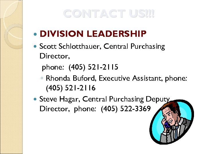 CONTACT US!!! DIVISION LEADERSHIP Scott Schlotthauer, Central Purchasing Director, phone: (405) 521 -2115 ◦