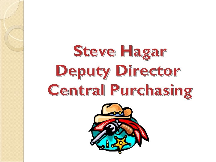 Steve Hagar Deputy Director Central Purchasing 