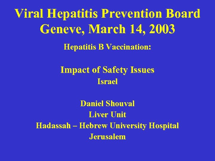 Viral Hepatitis Prevention Board Geneve, March 14, 2003 Hepatitis B Vaccination: Impact of Safety