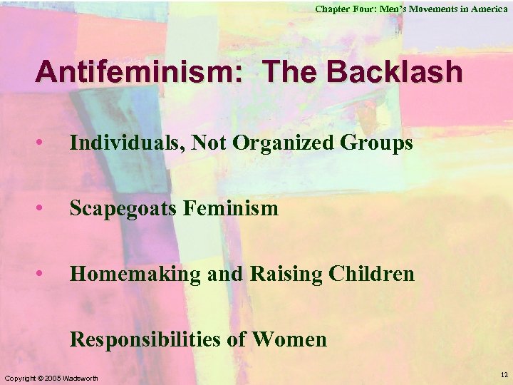 Chapter Four: Men’s Movements in America Antifeminism: The Backlash • Individuals, Not Organized Groups